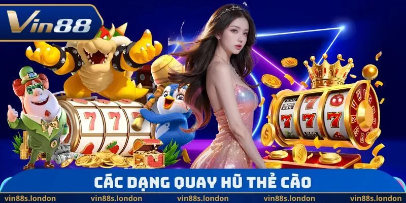 Các dạng quay hũ thẻ cào
