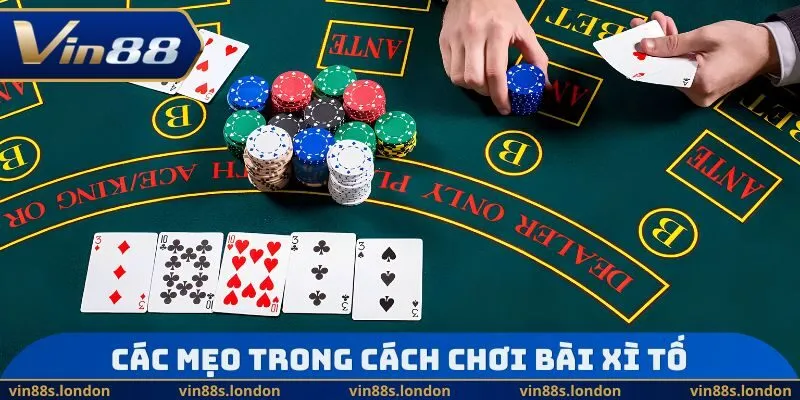 Các mẹo trong Cách chơi bài Xì Tố