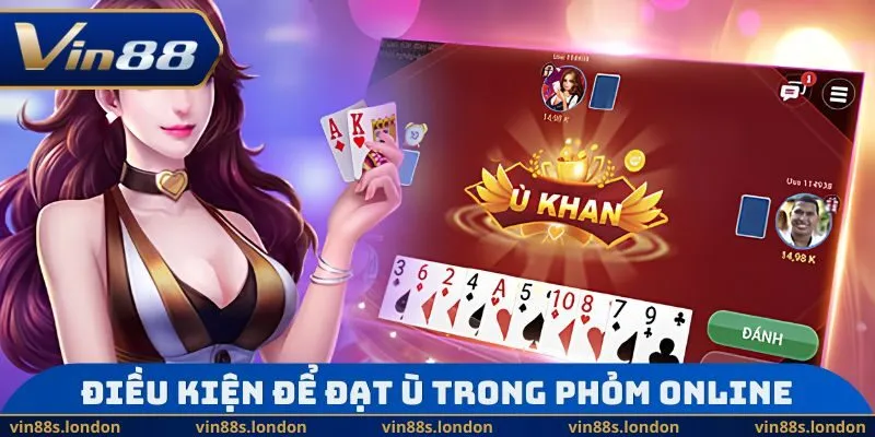 Điều kiện để đạt ù trong Phỏm Online 
