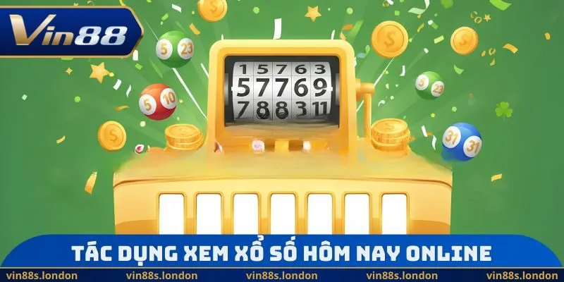Tác dụng xem xổ số hôm nay online